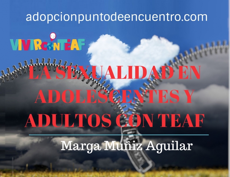 Vivir con TEAF Por Marga Muñiz Aguilar. LA SEXUALIDAD EN ADOLESCENTES Y ADULTOS CON TEAF.