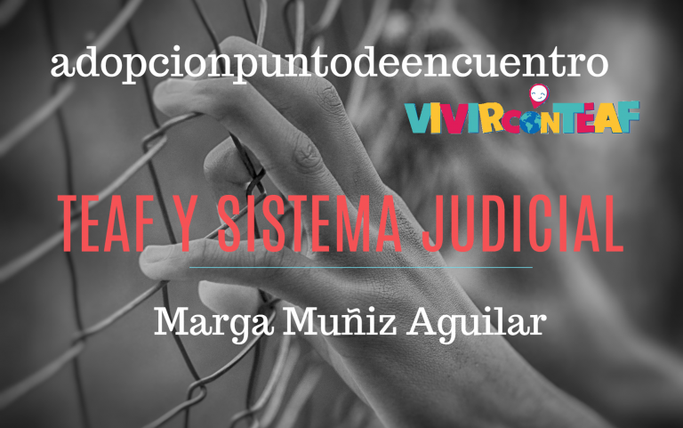 Vivir con TEAF Por Marga Muñiz Aguilar.  TEAF Y SISTEMA JUDICIAL.