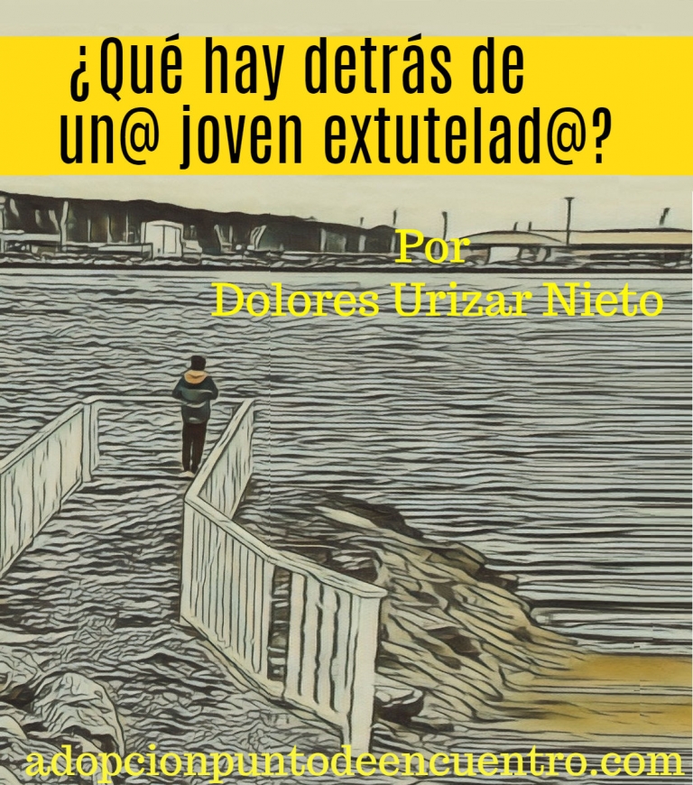 ¿Qué hay detrás de un@ joven ex tutelad@? Por Dolores Urizar Nieto.