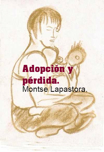 Adopción y pérdida. Montse Lapastora.