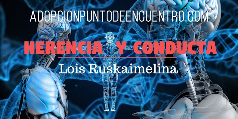 Herencia  y Conducta. Lois Ruskaimelina.