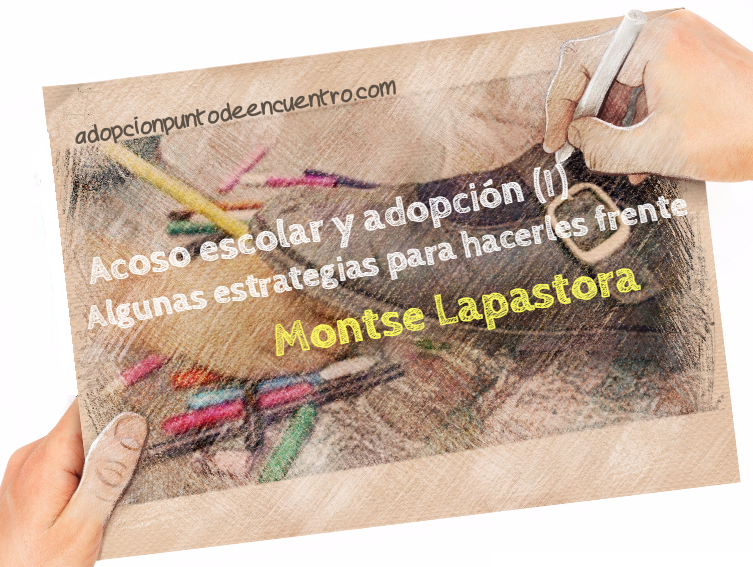 Acoso escolar y adopción (I). Algunas estrategias para hacerles frente. Por Montse Lapastora