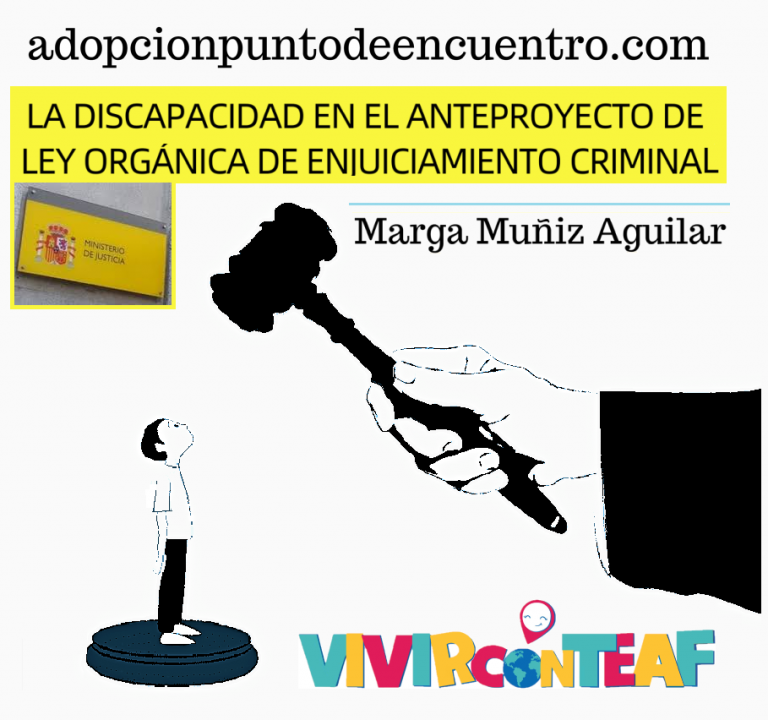 Vivir con TEAF Por Marga Muñiz Aguilar. LA DISCAPACIDAD  EN EL ANTEPROYECTO DE LEY ORGÁNICA DE ENJUICIAMIENTO CRIMINAL