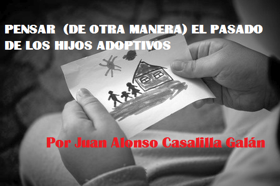 Pensar (de otra manera) el pasado de los hijos adoptivos. Por Juan A. Casalilla Galán