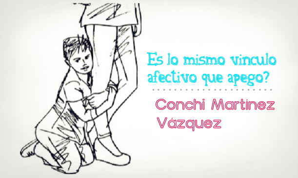 ¿Es lo mismo vínculo afectivo que apego? Por Conchi Martínez Vázquez