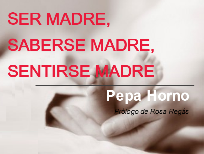 ABOOKCIÓN. Ser madre, saberse madre, sentirse madre. Pepa Horno
