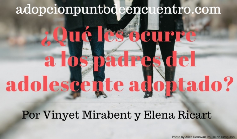 ¿Qué les ocurre a los padres del adolescente adoptado? Vinyet Mirabent y Elena Ricart