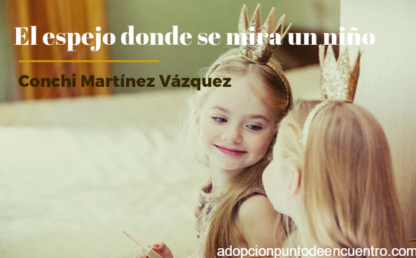 El espejo donde se mira un niño. Por Conchi Martínez Vázquez